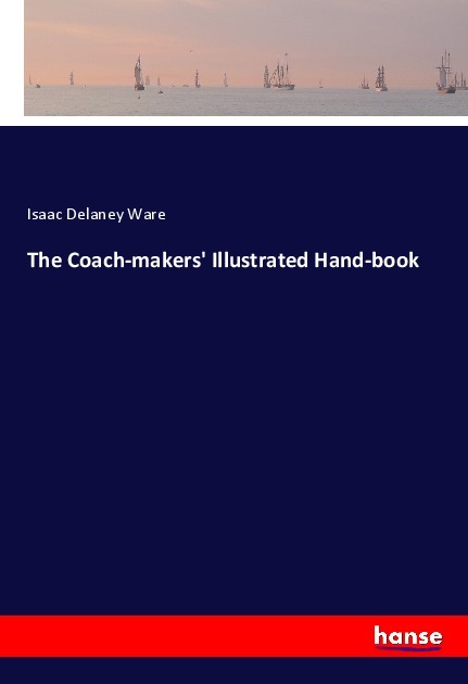 The Coach-makers' Illustrated Hand-book