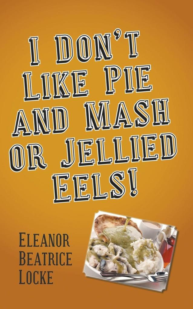 I Don‘t Like Pie and Mash or Jellied Eels!