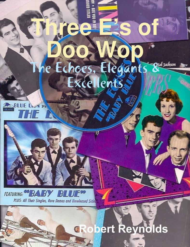 Three E‘s of Doo Wop: The Echoes Elegants & Excellents