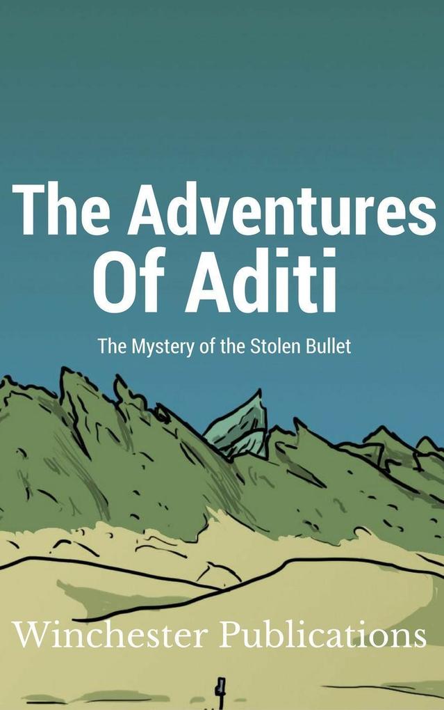 The Adventures of Aditi: The Mystery of the Stolen Bullet