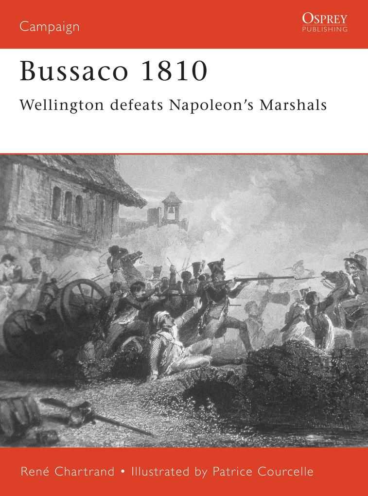 Bussaco 1810: Wellington Defeats Napoleon's Marshals - René Chartrand