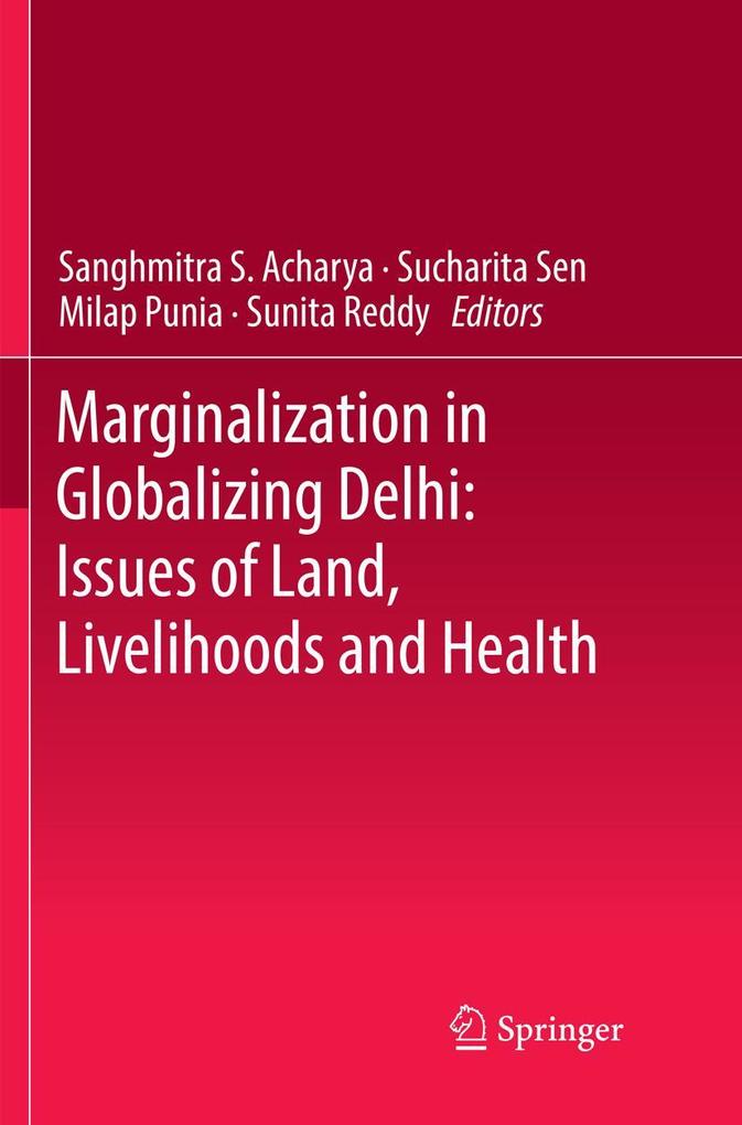 Marginalization in Globalizing Delhi: Issues of Land Livelihoods and Health