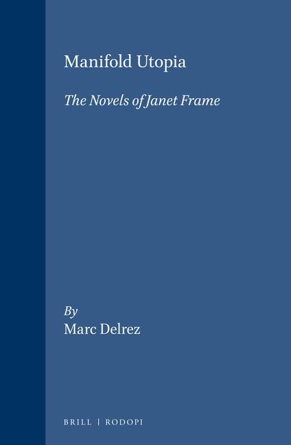 Manifold Utopia: The Novels of Janet Frame - Marc Delrez