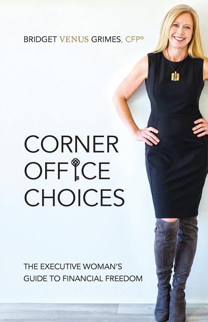 Corner Office Choices: The Executive Woman‘s Guide to Financial Freedom