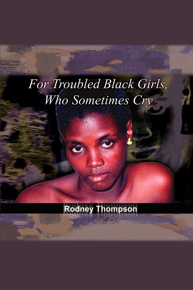 For Troubled Black Girls Who Sometimes Cry