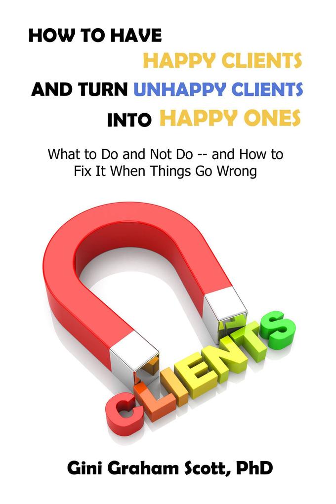 How to Have Happy Clients and Turn Unhappy Clients into Happy Ones