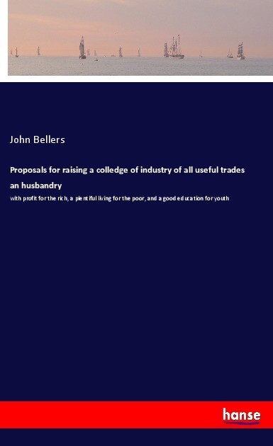 Image of Proposals for raising a colledge of industry of all useful trades an husbandry