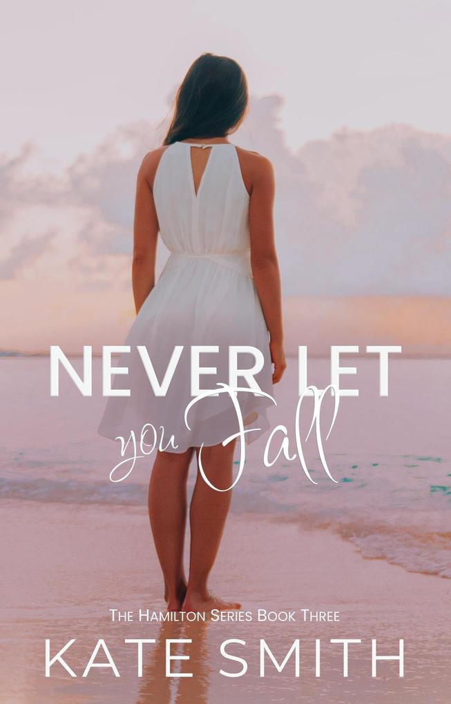 Never let you Fall (The Hamilton Series #3)