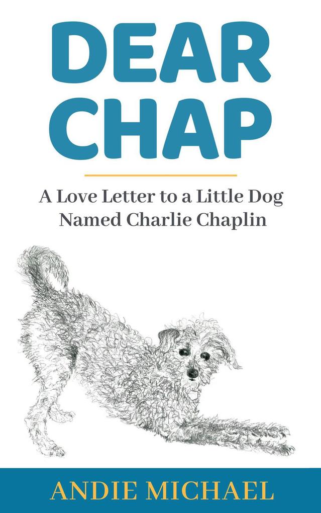 Dear Chap: A Love Letter to a Little Dog Named Charlie Chaplin