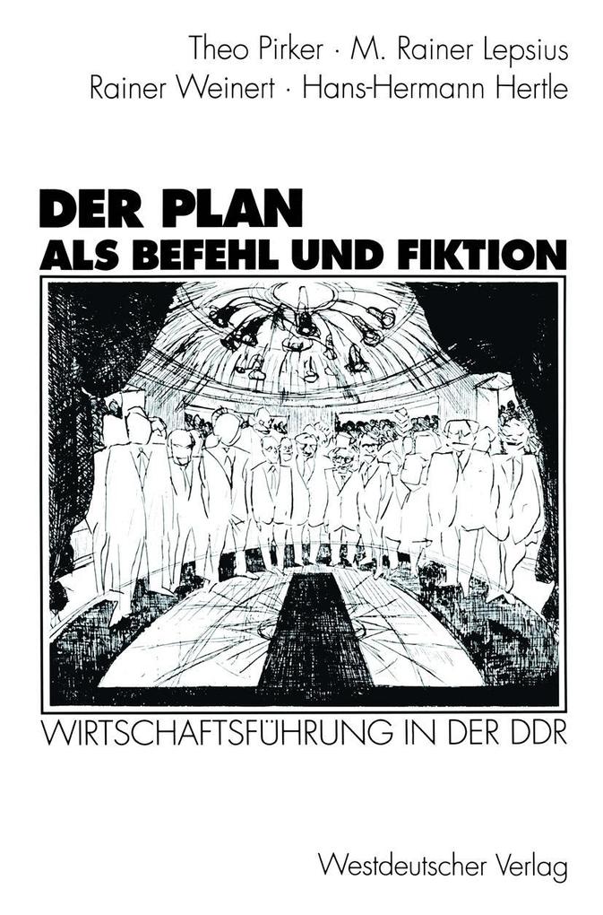 Der Plan als Befehl und Fiktion - Hans-Hermann Hertle/ M. Rainer Lepsius/ Theo Pirker/ Rainer Weinert