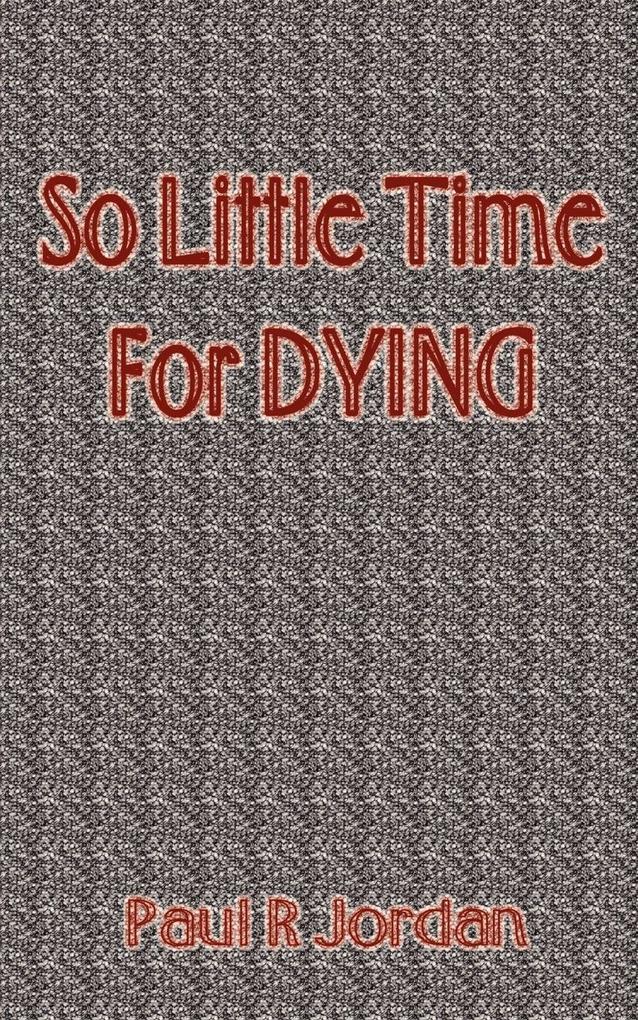 So Little Time for Dying