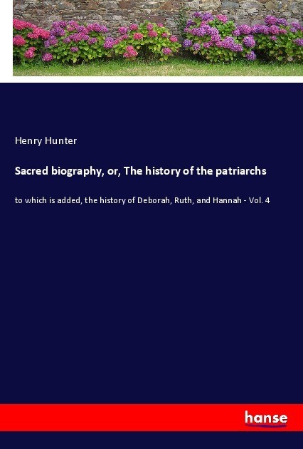 Sacred biography or The history of the patriarchs