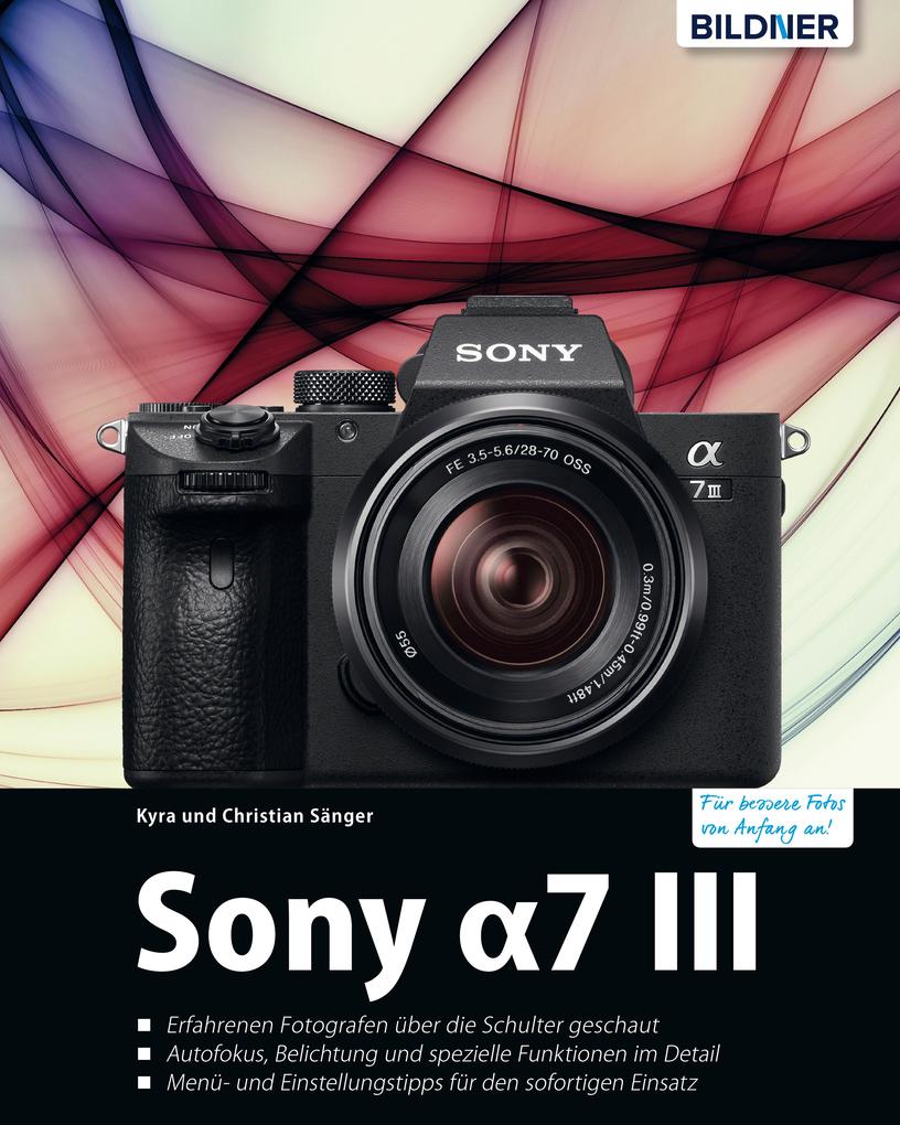Sony a7 III - Das umfangreiche Praxisbuch zu Ihrer Kamera
