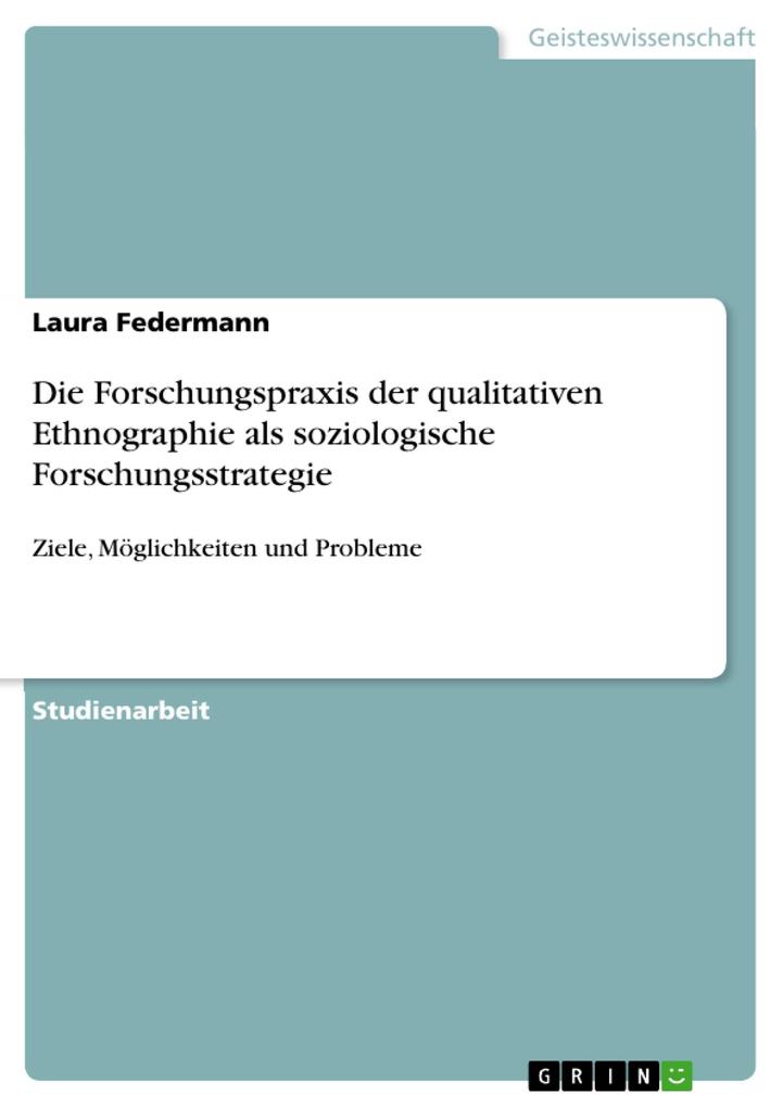 Die Forschungspraxis der qualitativen Ethnographie als soziologische Forschungsstrategie - Laura Federmann