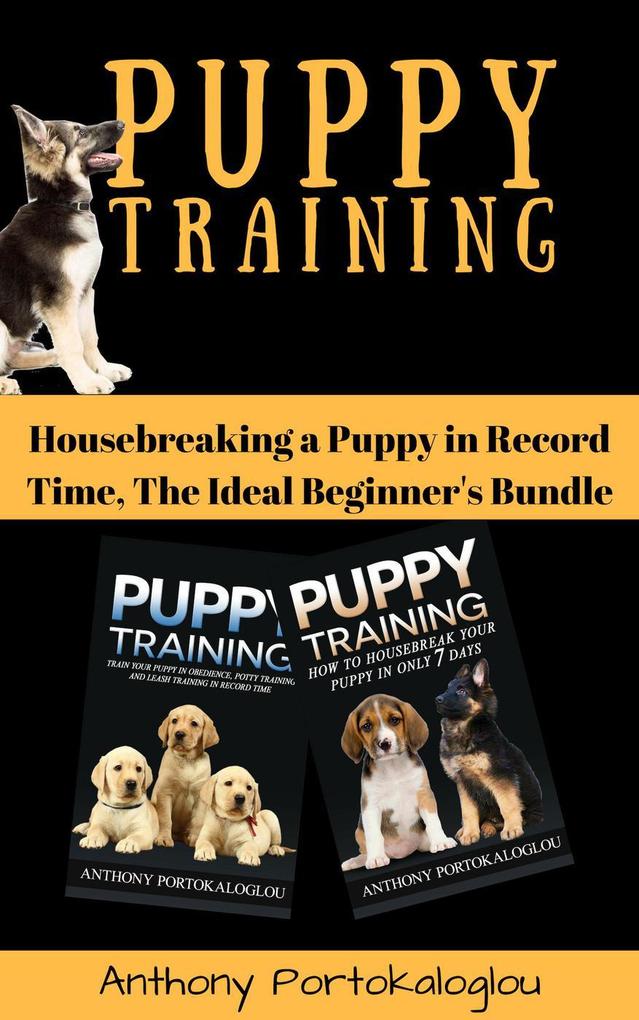 Puppy Training: Housebreaking a Puppy in Record Time The Ideal Beginner‘s Bundle