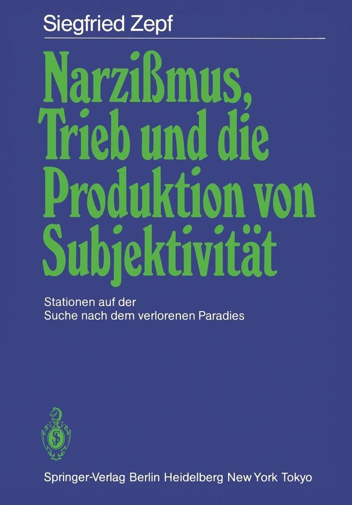 Narzißmus Trieb und die Produktion von Subjektivität - Siegfried Zepf
