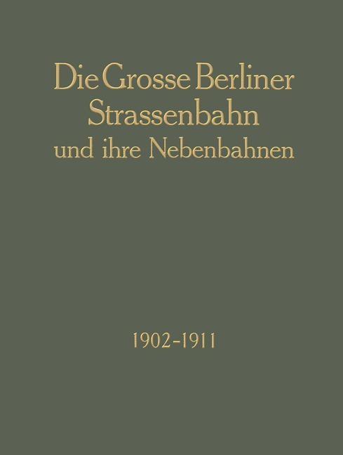 Die Grosse Berliner Strassenbahn und Ihre Nebenbahnen 1902-1911