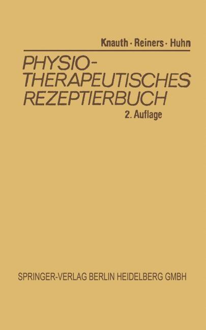 Physiotherapeutisches Rezeptierbuch - Renate Huhn/ Katharina Knauth/ Barbara Reiners