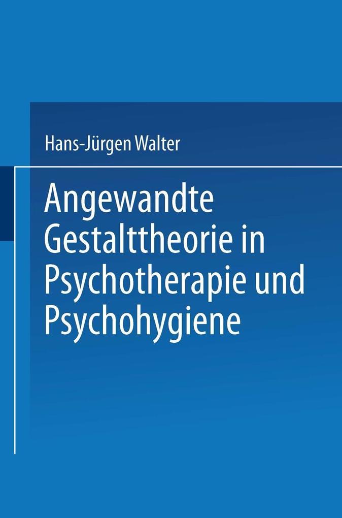 Angewandte Gestalttheorie in Psychotherapie und Psychohygiene