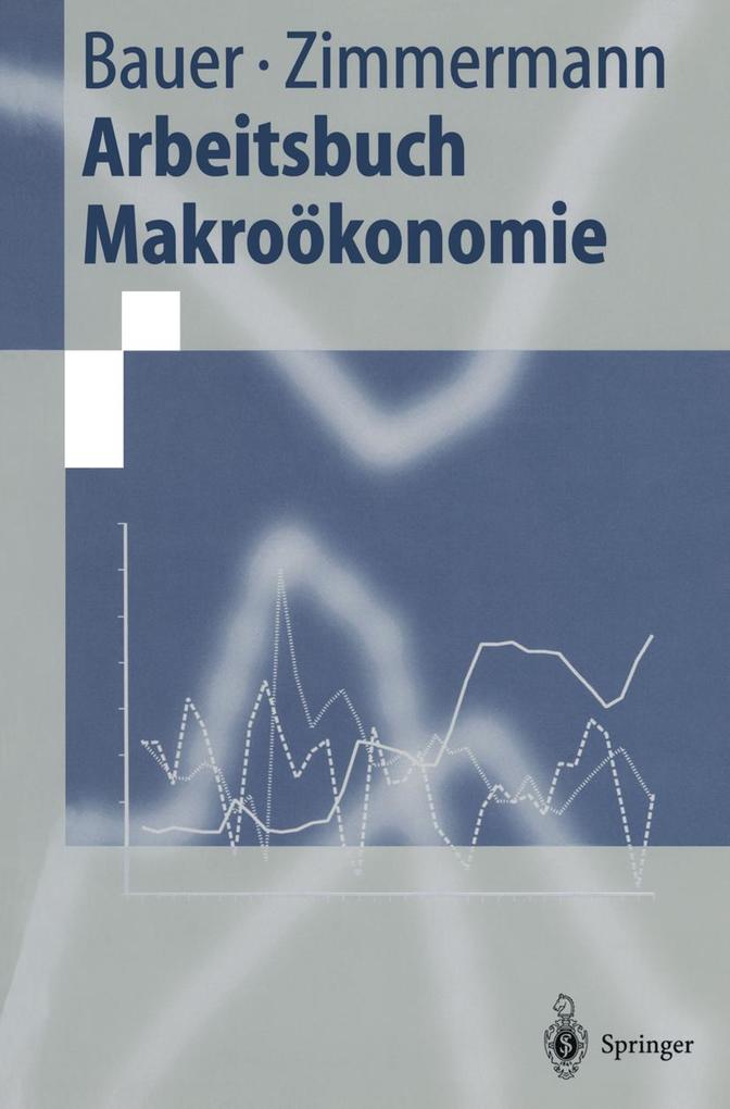 Arbeitsbuch Makroökonomie - Thomas Bauer/ Klaus F. Zimmermann
