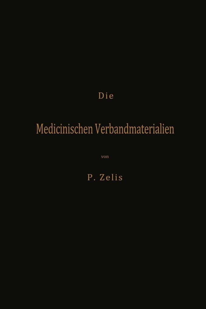 Die Medicinischen Verbandmaterialien mit besonderer Berücksichtigung ihrer Gewinnung Fabrikation Untersuchung und Werthbestimmung sowie ihrer Aufbewahrung und Verpackung