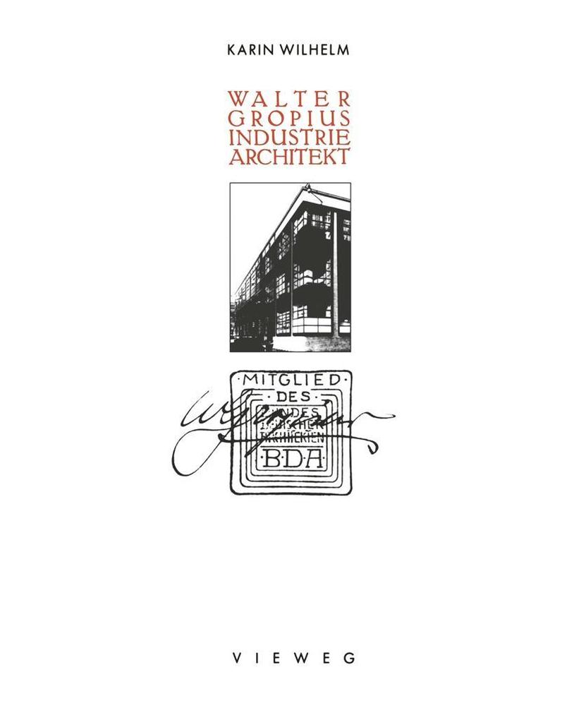 Walter Gropius Industrie Architekt - Walter Gropius/ Karin Wilhelm