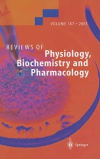 Reviews of Physiology Biochemistry and Pharmacology 147