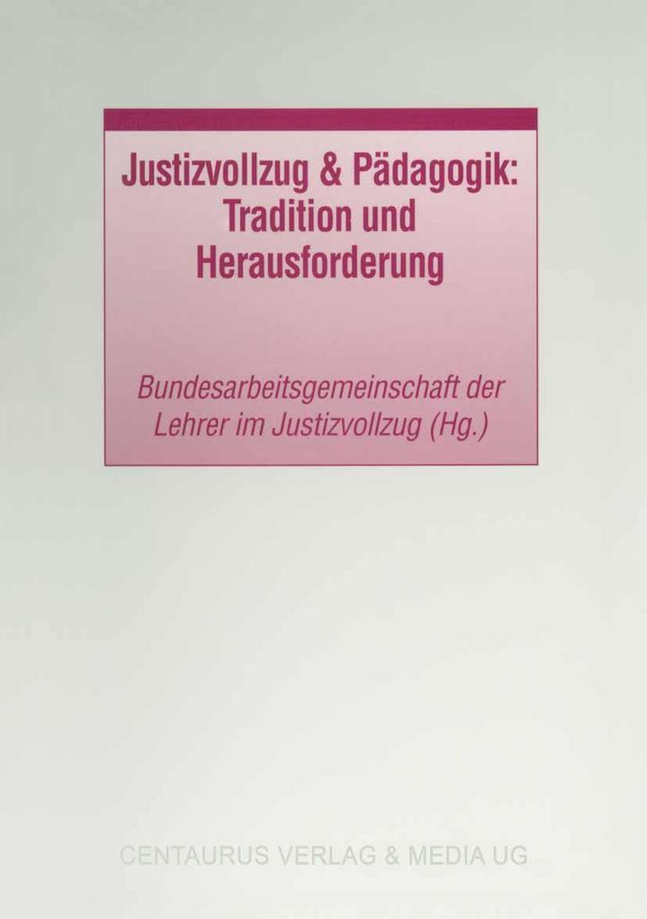 Justizvollzug & Pädagogik: Tradition und Herausforderung