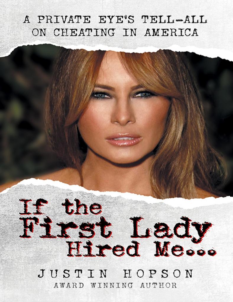 If the First Lady Hired Me...: A Private Eye‘s Tell-All On Cheating In America