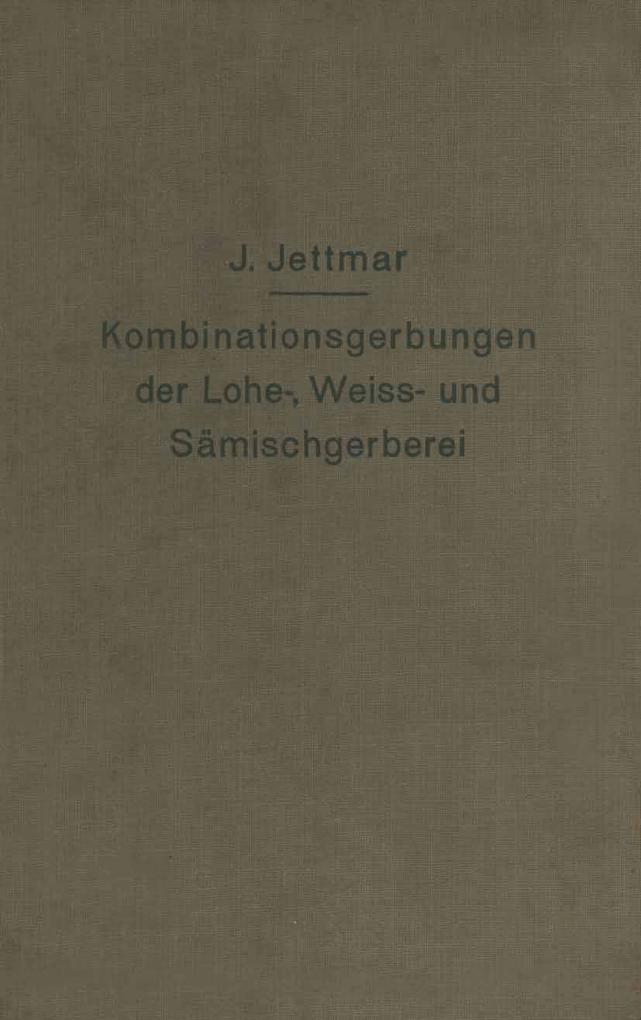 Kombinationsgerbungen der Lohe- Weiß- und Sämischgerberei - Josef Jettmar