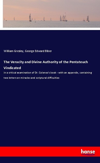 The Veracity and Divine Authority of the Pentateuch Vindicated