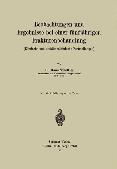 Beobachtungen und Ergebnisse bei einer fünfjährigen Frakturenbehandlung (Klinische und unfallmedizinische Feststellungen) - Hans Scheffler