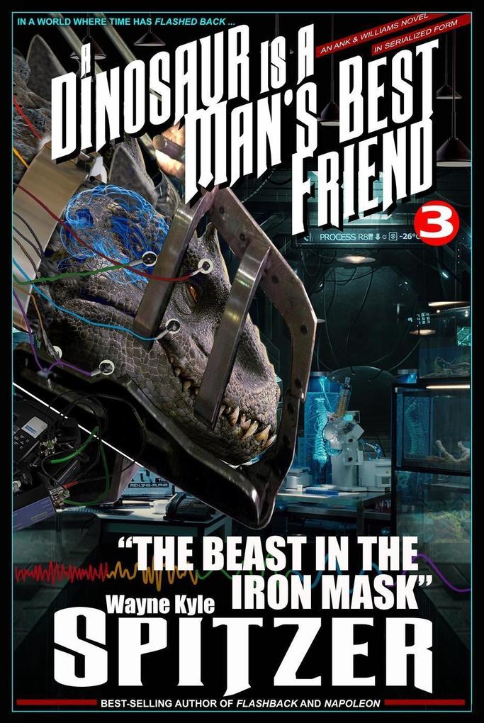 A Dinosaur Is A Man‘s Best Friend: The Beast in the Iron Mask (A Dinosaur Is A Man‘s Best Friend (A Serialized Novel) #3)