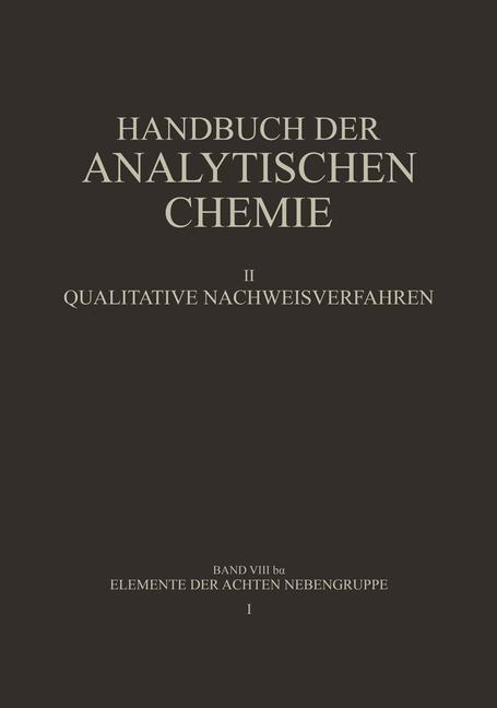 Elemente der Achten Nebengruppe - Barbara Grüttner/ Wilhelm Fresenius/ H. Hahn/ Gerhart Jander