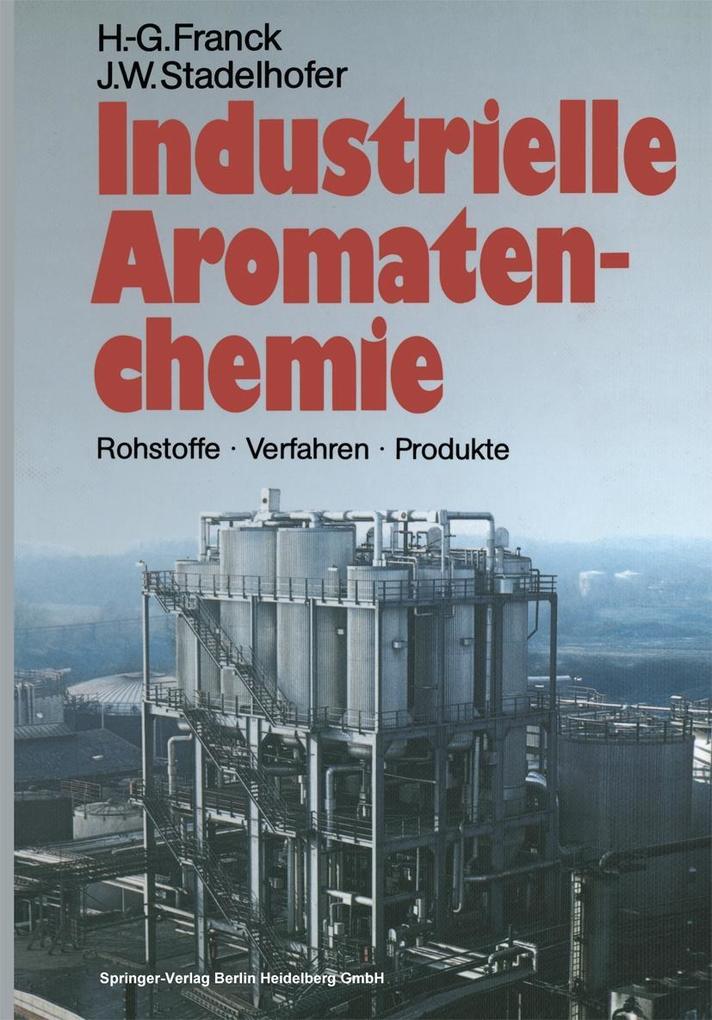 Industrielle Aromatenchemie - Heinz-Gerhard Franck/ Jürgen W. Stadelhofer