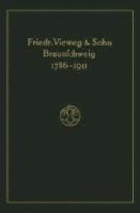Verlagskatalog von Friedr. Vieweg & Sohn in Braunschweig 1786-1911: herausgegeben aus anlass des hundertfünfundzwanzigjährigen bestehens der firma gegründet april 1786