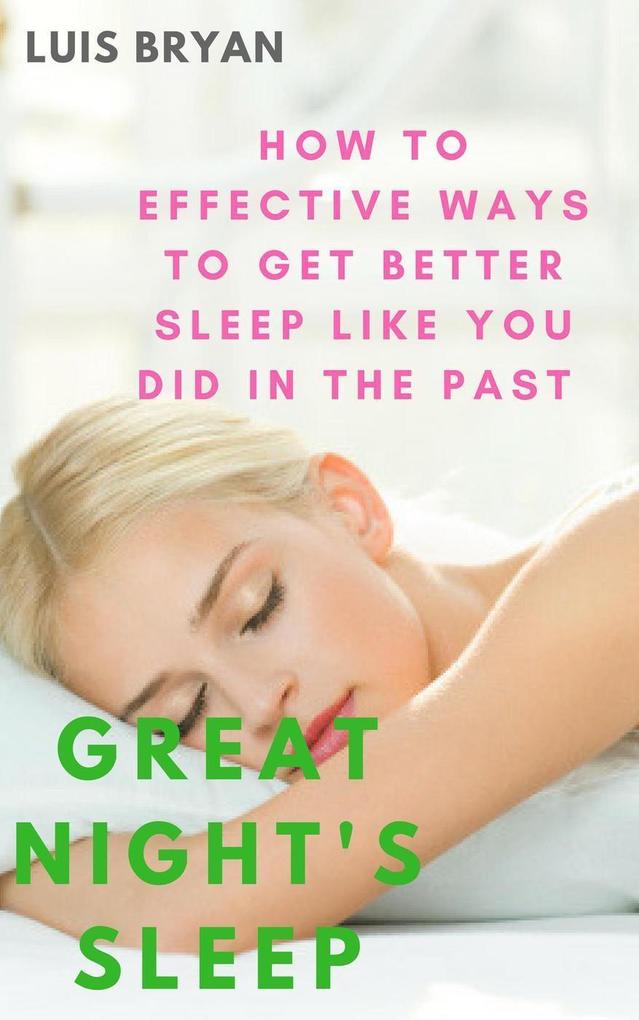 Great Night‘s Sleep: How to Effective Ways to get Better Sleep Like You did in the Past