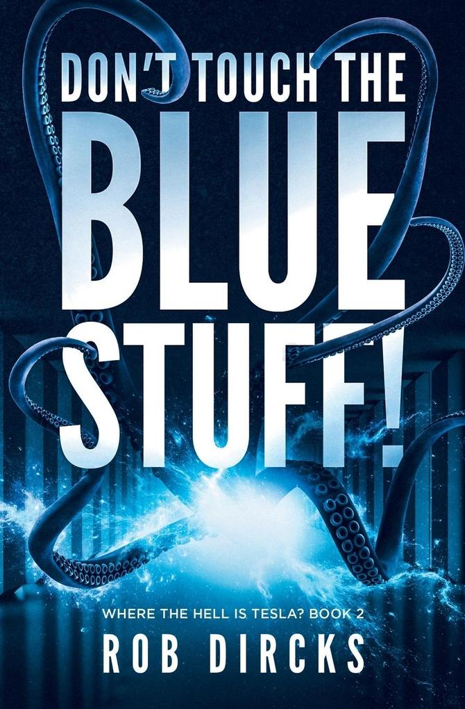 Don‘t Touch the Blue Stuff! (Where the Hell is Tesla? Book 2)