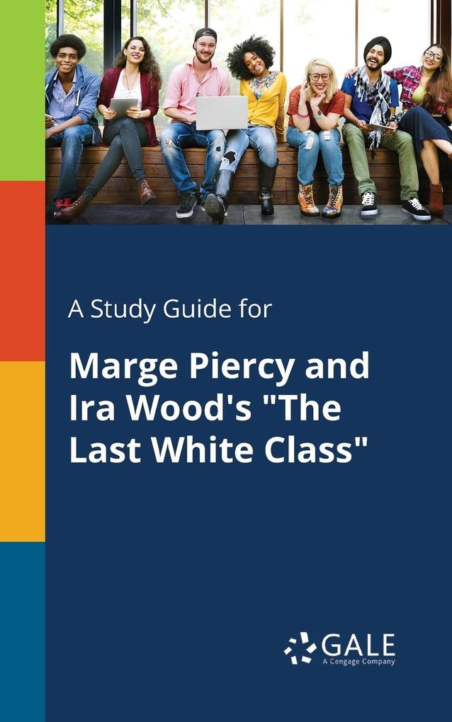 A Study Guide for Marge Piercy and Ira Wood‘s The Last White Class