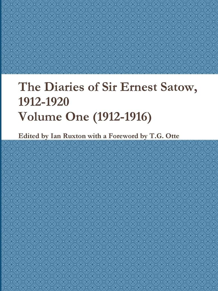 The Diaries of Sir Ernest Satow 1912-1920 - Volume One (1912-1916)
