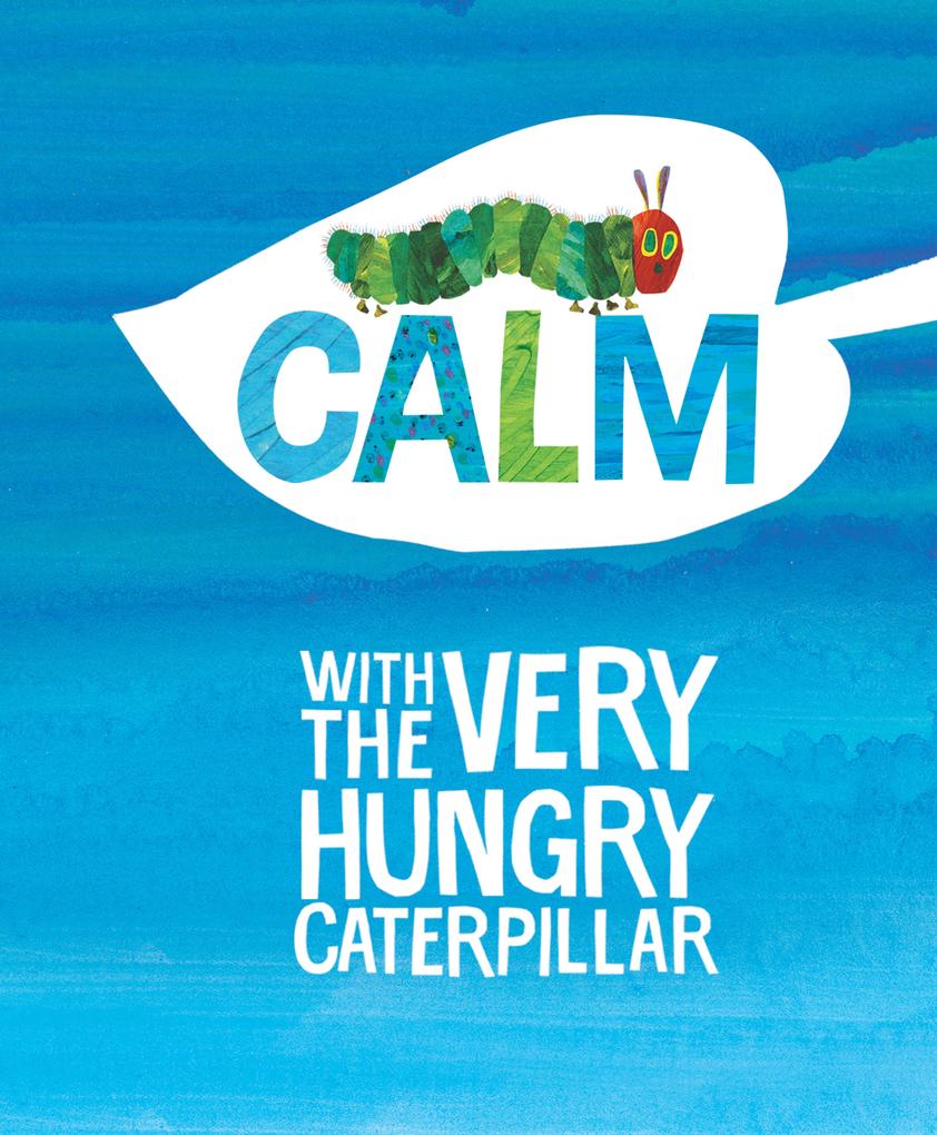 Calm with the Very Hungry Caterpillar - Eric Carle