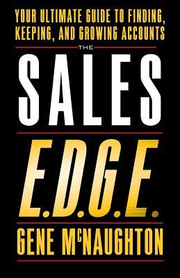 The Sales EDGE: Your Ultimate Guide to Finding Keeping and Growing Accounts