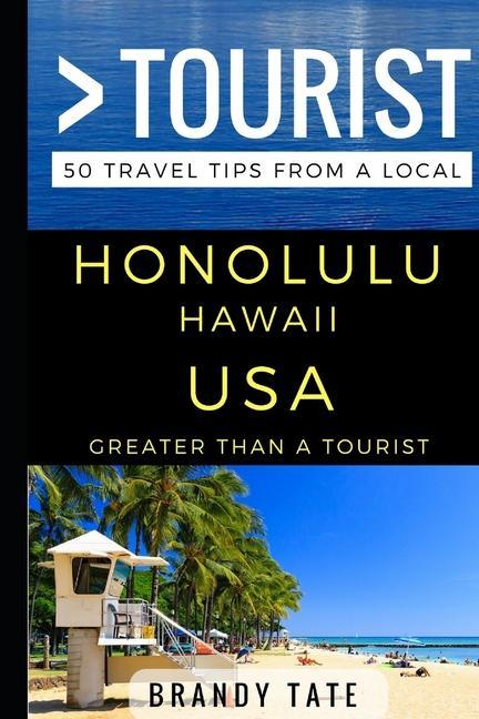 Greater Than a Tourist - Honolulu Hawaii USA: 50 Travel Tips from a Local