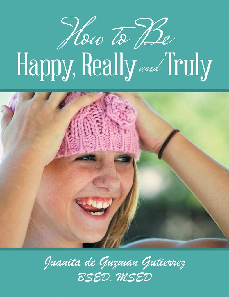 How to Be Happy Really and Truly