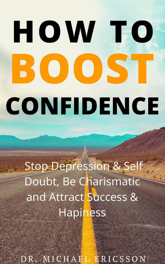 How To Boost Confidence Stop Depression & Self Doubt Be Charismatic and Attract Success & Happiness