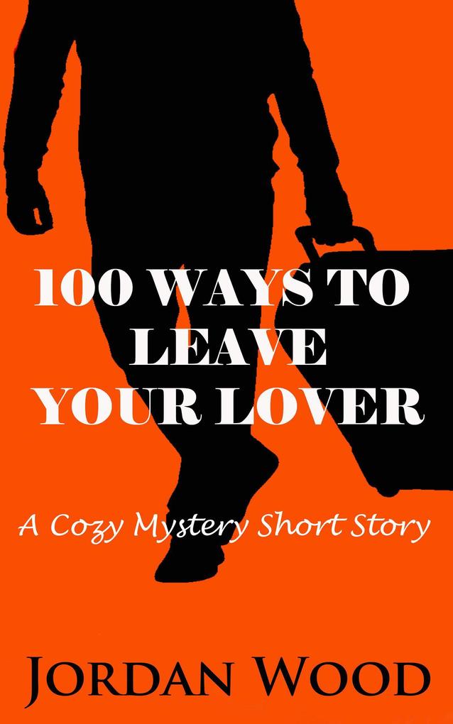 100 Ways To Leave Your Lover: A Cozy Mystery Short Story
