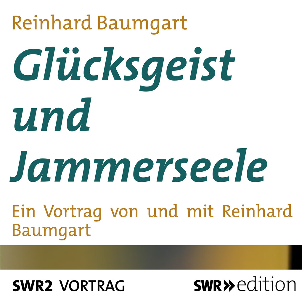 Glücksgeist und Jammerseele - Reinhard Baumgart