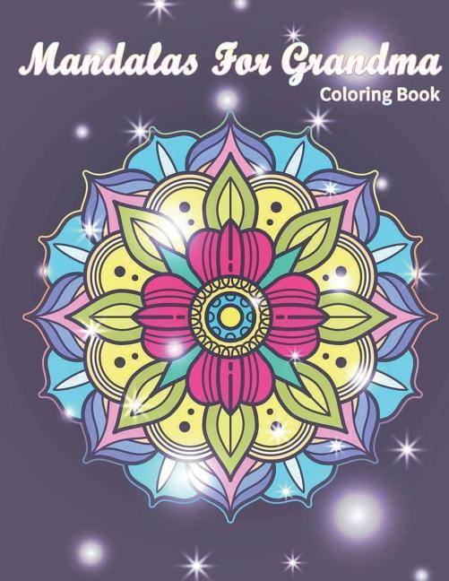 Mandalas for Grandma Coloring Book: r You Perfect Gifts for Grandmother Mother‘s Day