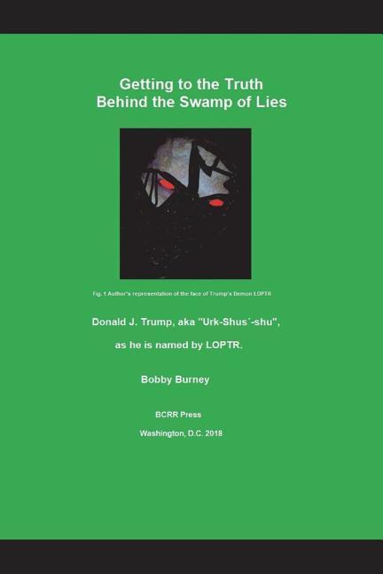 Getting to the Truth Behind the Swamp of Lies: Donald J. Trump Aka Urk-Shus