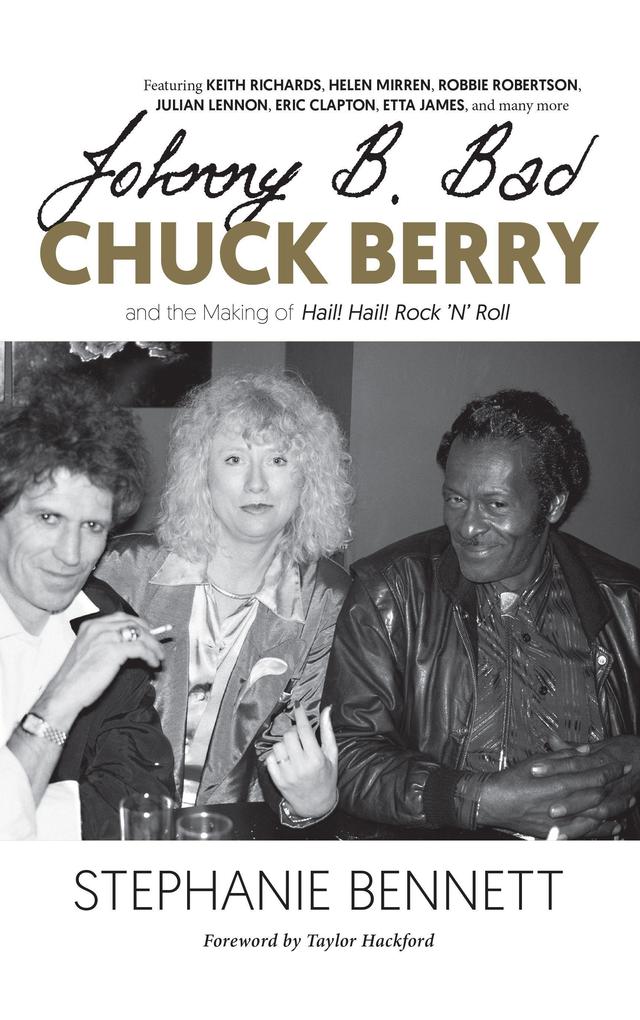 Johnny B. Bad: Chuck Berry and the Making of Hail! Hail! Rock ‘n‘ Roll